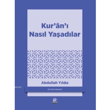 KUR'AN'I NASIL YAŞADILAR? - ABDULLAH YILDIZ