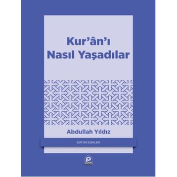KUR'AN'I NASIL YAŞADILAR? - ABDULLAH YILDIZ