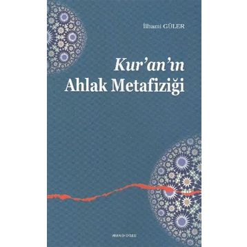 KUR'AN'IN AHLAK METAFIZIĞI - İLHAMI GÜLER