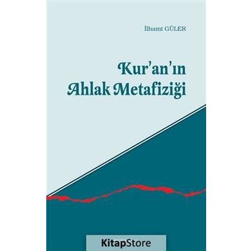 KUR'AN'IN AHLAK METAFIZIĞI - İLHAMI GÜLER