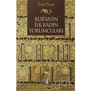 KUR'AN'IN İLK KADIN YORUMCULARI - SERPIL BAŞAR