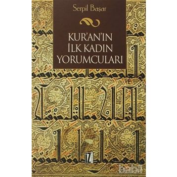 KUR'AN'IN İLK KADIN YORUMCULARI - SERPIL BAŞAR