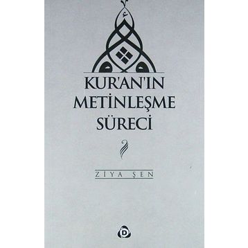Kur'an'ın Metinleşme Süreci - Ziya Şen