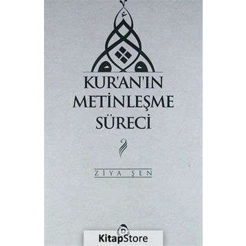 Kur'an'ın Metinleşme Süreci - Ziya Şen