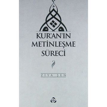 Kur'an'ın Metinleşme Süreci - Ziya Şen