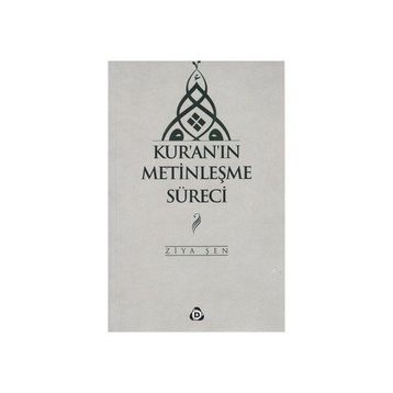 Kur'an'ın Metinleşme Süreci - Ziya Şen