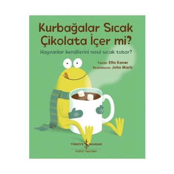 Kurbağalar Sıcak Çikolata İçer Mi? - Etta Kaner