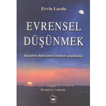 KÜRESEL BAKMAK EVRENSEL DÜŞÜNMEK - ERVIN LASALO