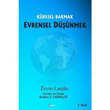KÜRESEL BAKMAK EVRENSEL DÜŞÜNMEK - ERVIN LASALO