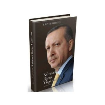 KÜRESEL BARIŞ VIZYONU - RECEP TAYYIP ERDOĞAN