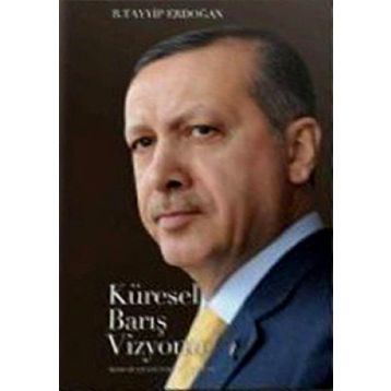 KÜRESEL BARIŞ VIZYONU - RECEP TAYYIP ERDOĞAN