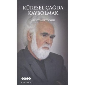KÜRESEL ÇAĞDA KAYBOLMAK - ATASOY MÜFTÜOĞLU
