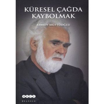 KÜRESEL ÇAĞDA KAYBOLMAK - ATASOY MÜFTÜOĞLU