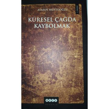 KÜRESEL ÇAĞDA KAYBOLMAK - ATASOY MÜFTÜOĞLU