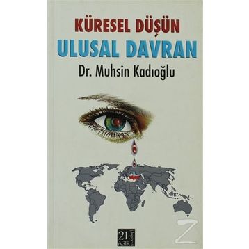 KÜRESEL DÜŞÜN ULUSAL DAVRAN - MUHSIN KADIOĞLU