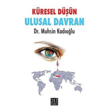 KÜRESEL DÜŞÜN ULUSAL DAVRAN - MUHSIN KADIOĞLU
