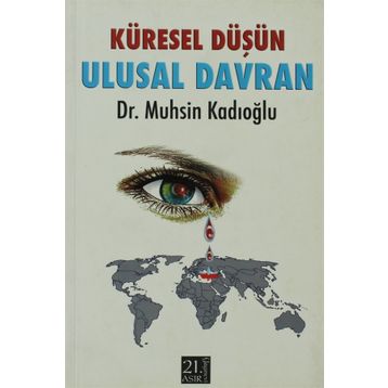 KÜRESEL DÜŞÜN ULUSAL DAVRAN - MUHSIN KADIOĞLU