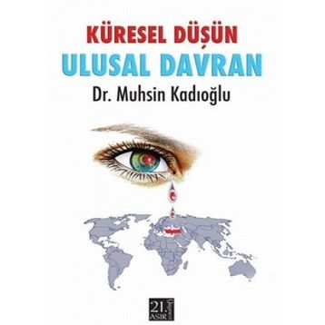 KÜRESEL DÜŞÜN ULUSAL DAVRAN - MUHSIN KADIOĞLU