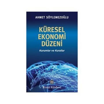 Küresel Ekonomi Düzeni - Ahmet Söylemezoğlu
