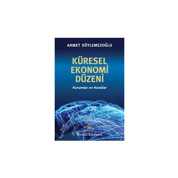 Küresel Ekonomi Düzeni - Ahmet Söylemezoğlu