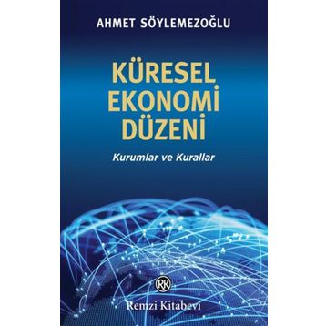 Küresel Ekonomi Düzeni - Ahmet Söylemezoğlu