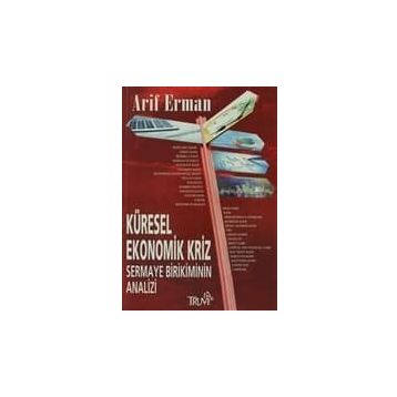 KÜRESEL EKONOMIK KRIZ SERMAYE SERMAYE BIRIKIMININ ANALIZI - ARIF ERMAN