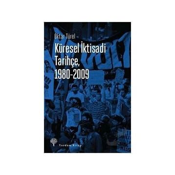 Küresel İktisadi Tarihçe 1980-2009 - Oktar Türel