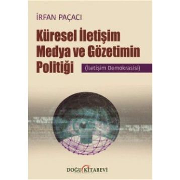 Küresel İletişim Medya ve Gözetimin Politiği İletişim Demokrasisi İrfan Paçacı