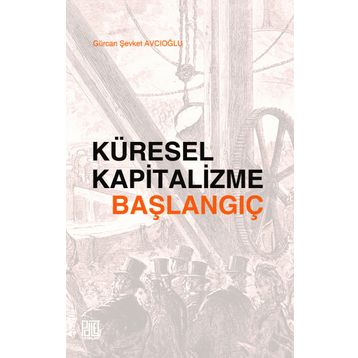 Küresel Kapitalizme Başlangıç - Gürcan Şevket Avcıoğlu