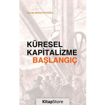 Küresel Kapitalizme Başlangıç - Gürcan Şevket Avcıoğlu