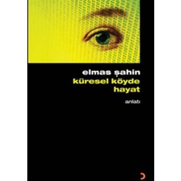 KÜRESEL KÖYDE HAYAT - ELMAS ŞAHİN