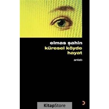 KÜRESEL KÖYDE HAYAT - ELMAS ŞAHİN