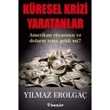 KÜRESEL KRIZI YARATANLAR AMERIKAN RÜYASININ VE DOLARIN SONU GELDI MI? - GENEL