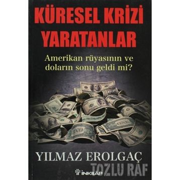 KÜRESEL KRIZI YARATANLAR AMERIKAN RÜYASININ VE DOLARIN SONU GELDI MI? - GENEL