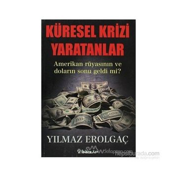 KÜRESEL KRIZI YARATANLAR AMERIKAN RÜYASININ VE DOLARIN SONU GELDI MI? - GENEL