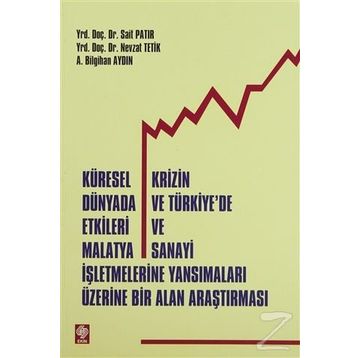 KÜRESEL KRIZIN DÜNYADA VE TÜRKİYE'DE ETKILERI VE MALATYA SANAYI İŞLETMELERİNE YANSIMALARI ÜZERİNE BI - SAIT PATIR