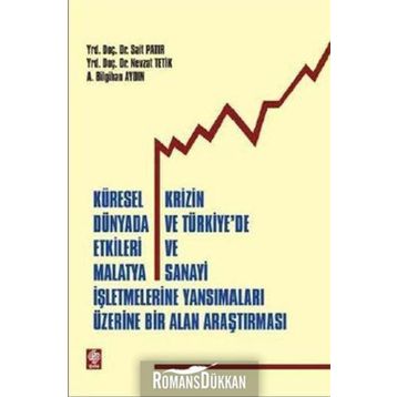 KÜRESEL KRIZIN DÜNYADA VE TÜRKİYE'DE ETKILERI VE MALATYA SANAYI İŞLETMELERİNE YANSIMALARI ÜZERİNE BI - SAIT PATIR