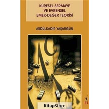 Küresel Sermaye ve Evrensel Emek-Değer Teorisi - Abdülkadir Yaşargün