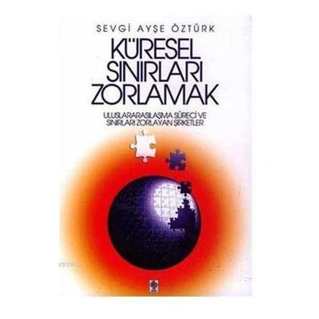 Küresel Sınırları Zorlamak - Sevgi Ayşe Öztürk