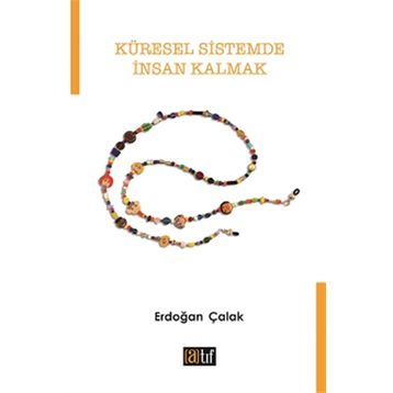 Küresel Sistemde İnsan Kalmak - Erdoğan Çalak