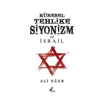 Küresel Tehlike Siyonizm ve İsrail - Ali Uğur