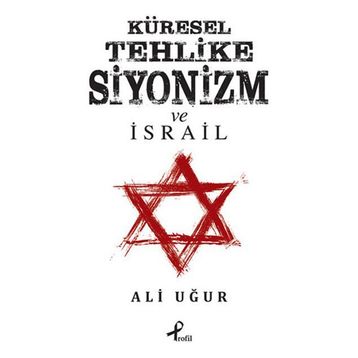 Küresel Tehlike Siyonizm ve İsrail - Ali Uğur