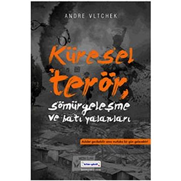 KÜRESEL TERÖR, SÖMÜRGECİLİK VE BATI YALANLARI - ANDRE VLTCHEK