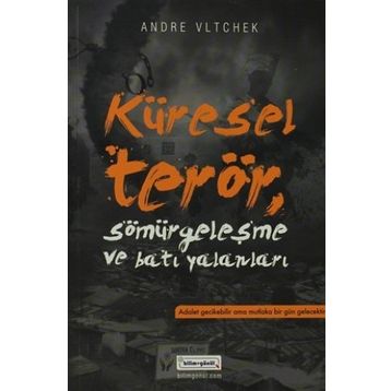 KÜRESEL TERÖR, SÖMÜRGECİLİK VE BATI YALANLARI - ANDRE VLTCHEK