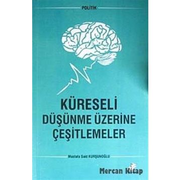 Küreseli Düşünme Üzerine Çeşitlemeler - mustafa said kursunoglu