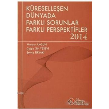 Küreselleşen Dünyada Farklı Sorunlar Farklı Perspektifler 2014 - Mensur Akgün Çağla Gül Yesevi Sylvia Tiryaki