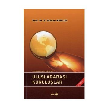 Küreselleşen Dünyada Uluslararası Kuruluşlar - S. Rıdvan Karluk