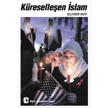 KÜRESELLEŞEN İSLAM - OLIVIER ROY