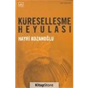 KÜRESELLEŞME HEYULASI - HAYRI KOZANOĞLU