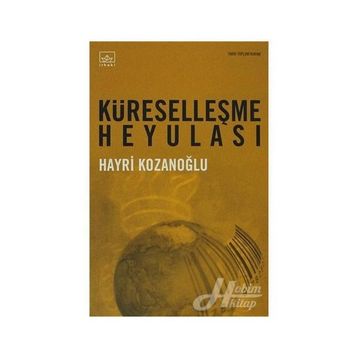 KÜRESELLEŞME HEYULASI - HAYRI KOZANOĞLU